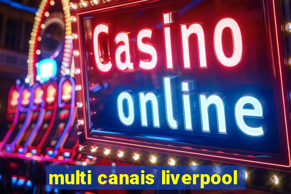 multi canais liverpool